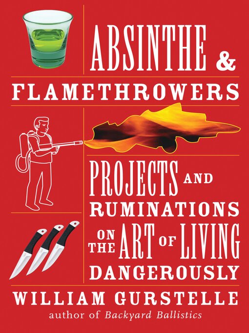 Title details for Absinthe & Flamethrowers by William Gurstelle - Available
